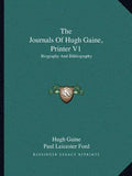 The Journals of Hugh Gaine, Printer V1: Biography and Bibliography - Paperback