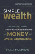 Simple Wealth: The Practical Guide to Transform Your Relationship with Money and Live in Abundance - Paperback