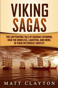 Viking Sagas: The Captivating Tale of Ragnar Lothbrok, Ivar the Boneless, Lagertha, and More, in Their Historical Context - Paperback