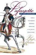 Lafayette in Two Worlds: Public Cultures and Personal Identities in an Age of Revolutions - Paperback