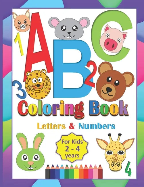 ABC Coloring Book For Kids 2-4 Years: Coloring Letters Numbers and Animals Toddlers Learning Alphabet While Coloring Preschool Kindergarten fun Activi - Paperback