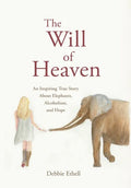 The Will of Heaven: An Inspiring True Story About Elephants, Alcoholism, and Hope - Hardcover