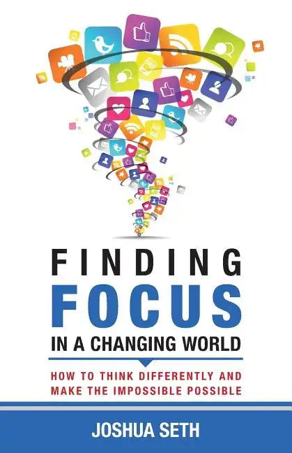Finding Focus In A Busy World: How To Tune Out The Noise and Work Well Under Pressure - Paperback
