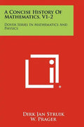 A Concise History Of Mathematics, V1-2: Dover Series In Mathematics And Physics - Paperback