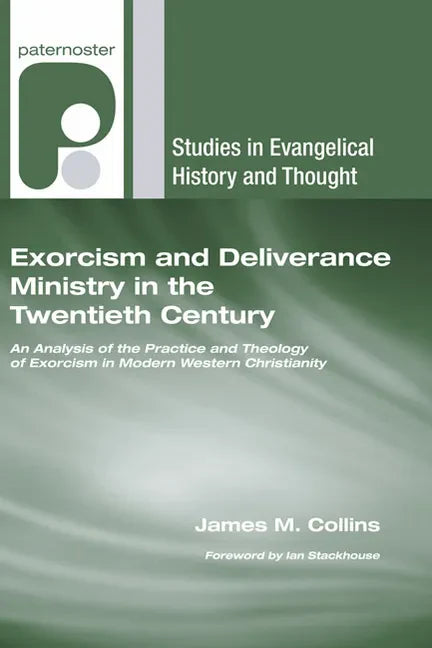Exorcism and Deliverance Ministry in the Twentieth Century: An Analysis of the Practice and Theology of Exorcism in Modern Western Christianity - Hardcover