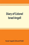 Diary of Colonel Israel Angell, commanding the Second Rhode Island continental regiment during the American revolution, 1778-1781 - Paperback