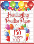 Handwriting Practice Paper: 150 pages 8.5x11 Handwriting Paper - Handwriting Printing Workbook (Ages 2-4, 3-5) (Tracing Practice Book for Preschoolers - Paperback
