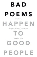 Bad Poems Happen to Good People: 200 Poems (Rounded up to the Nearest 200) - Paperback