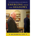 Emerging from the Shadows: Vice Presidential Influence in the Modern Era - Hardcover