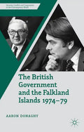 The British Government and the Falkland Islands, 1974-79 - Hardcover