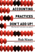Accounting Practices Don't Add Up!: Why they don't and what to do about it - Paperback