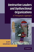 Destructive Leaders and Dysfunctional Organizations: A Therapeutic Approach - Paperback