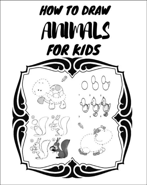 How to Draw Animals for Kids: The first book in the world that contains drawings to teach your young child to draw, and there are also letters to te - Paperback