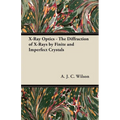 X-Ray Optics - The Diffraction of X-Rays by Finite and Imperfect Crystals - Paperback