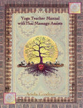 Yoga Teacher Manual with Thai Massage Assists: Thai Massage is rooted in Yoga and Ayurveda. In this book we will explore how to apply this touch to he - Paperback