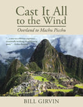Cast It All To The Wind: Overland to Machu Picchu - Paperback