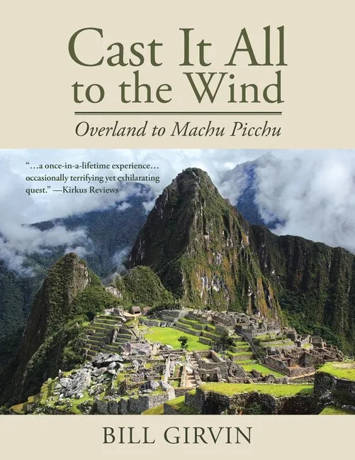 Cast It All To The Wind: Overland to Machu Picchu - Paperback