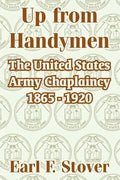 Up from Handymen: The United States Army Chaplaincy 1865 - 1920 - Paperback