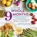 The Whole 9 Months: A Week-By-Week Pregnancy Nutrition Guide with Recipes for a Healthy Start - Paperback