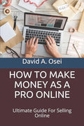 How to Make Money as a Pro Online: Ultimate Guide For Selling Online - Paperback