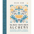 Slavic Kitchen Alchemy: Nourishing Herbal Remedies, Magical Recipes & Folk Wisdom - Hardcover