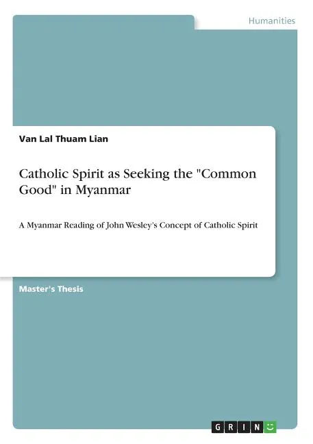 Catholic Spirit as Seeking the "Common Good" in Myanmar: A Myanmar Reading of John Wesley's Concept of Catholic Spirit - Paperback