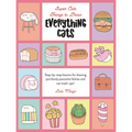 Everything Cats: Step-By-Step Lessons for Drawing Purrfectly Pawsome Felines and Cat Mash-Ups - Library Binding