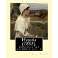 Hypatia (1853). By: Charles Kingsley ( Complete set volume 1,2).: Hypatia, or New Foes with an Old Face is an 1853 novel by the English wr - Paperback