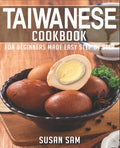 Taiwanese Cookbook: Book 1, for Beginners Made Easy Step by Step - Paperback
