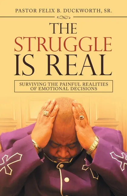 The Struggle Is Real: Surviving the Painful Realities of Emotional Decisions - Paperback
