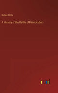 A History of the Battle of Bannockburn - Hardcover