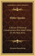 Hitler Speaks: A Series of Political Conversations with Adolf Hitler on His Real Aims - Hardcover