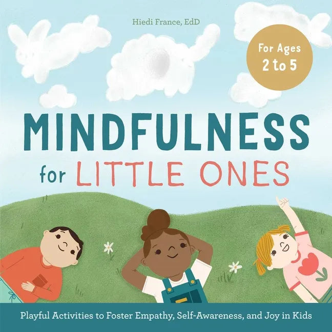 Mindfulness for Little Ones: Playful Activities to Foster Empathy, Self-Awareness, and Joy in Kids - Paperback