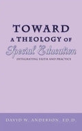 Toward a Theology of Special Education: Integrating Faith and Practice - Hardcover