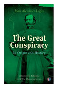 The Great Conspiracy: Its Origin and History (Illustrated Edition): Civil War Memories Series - Paperback