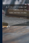 A Collection of Designs in Architecture: Containing New Plans and Elevations of Houses for General Use: With a Great Variety of Sections of Rooms ... - Paperback