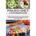 Paleo Diet Cookbook: Discover the Benefits of the Paleo Diet and Start Losing Weight Today (A Paleo Cookbook You Won't Be Able to Put Down) - Paperback