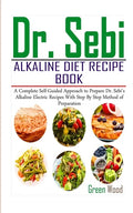Dr. Sebi Alkaline Diet Recipe Book: A Complete Self-Guided Approach to Prepare Dr. Sebi Alkaline Electric Recipes with Step by Step Method of Preparat - Paperback