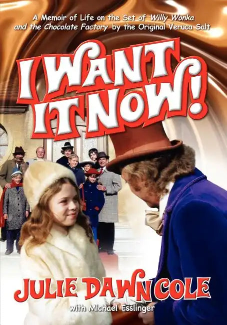 I Want It Now! a Memoir of Life on the Set of Willy Wonka and the Chocolate Factory - Paperback