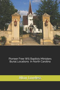 Pioneer Free Will Baptist Ministers Burial Locations in North Carolina - Paperback
