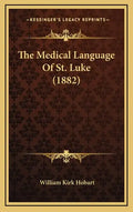 The Medical Language of St. Luke (1882) - Hardcover