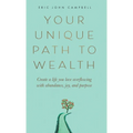 Your Unique Path to Wealth: Create a life you love overflowing with abundance, joy, and purpose - Hardcover