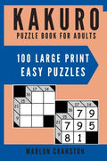 Kakuro Puzzle Book For Adults: 100 Large Print Easy Puzzles for Kakuro Lovers to Solve - Paperback