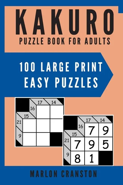 Kakuro Puzzle Book For Adults: 100 Large Print Easy Puzzles for Kakuro Lovers to Solve - Paperback