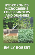 Hydroponics Microgreens for Beginners and Dummies: A Complete Practical Guide to Build Your Own Gardening System - Paperback
