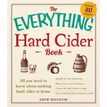 The Everything Hard Cider Book: All You Need to Know about Making Hard Cider at Home - Paperback
