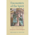 Encounters of the Spirit: Native Americans and European Colonial Religion - Hardcover