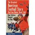 The Greatest American Football Story That Has Never Been Told: How Gridiron Stopped the War - Hardcover
