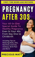 Pregnancy After 30s: Your All-In-One Special Guide To Healthy Pregnancy Even In Your 40s From Day 1 to Childbirth (Including Tips on Reduci - Paperback