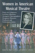 Women in American Musical Theatre: Essays on Composers, Lyricists, Librettists, Arrangers, Choreographers, Designers, Directors, Producers and Perform - Paperback